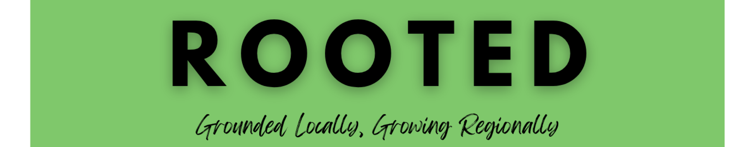 Rooted: Grounded Locally, Growing Regionally